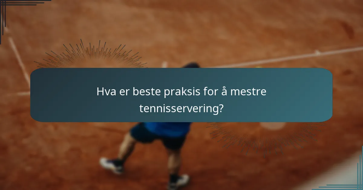 Hva er beste praksis for å mestre tennisservering?