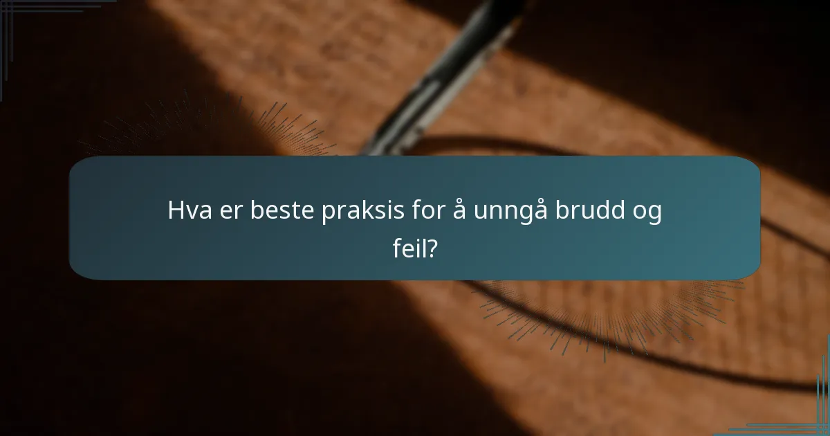 Hva er beste praksis for å unngå brudd og feil?