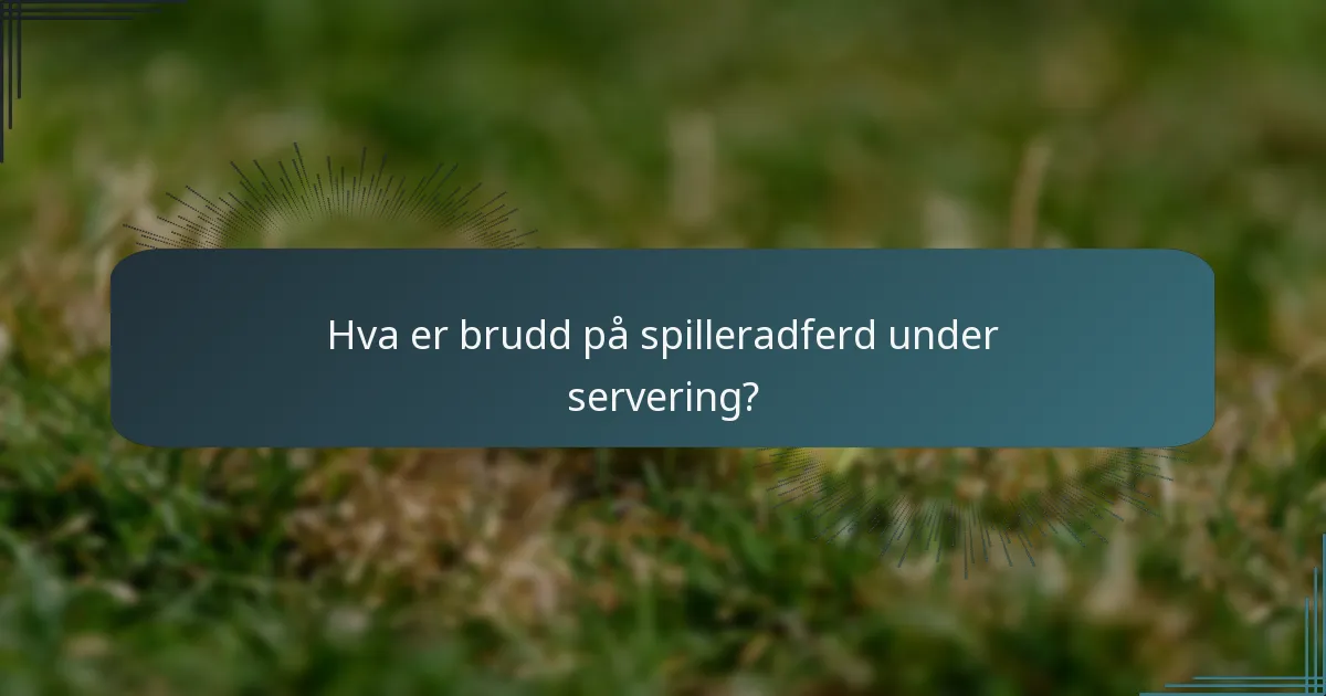 Hva er brudd på spilleradferd under servering?