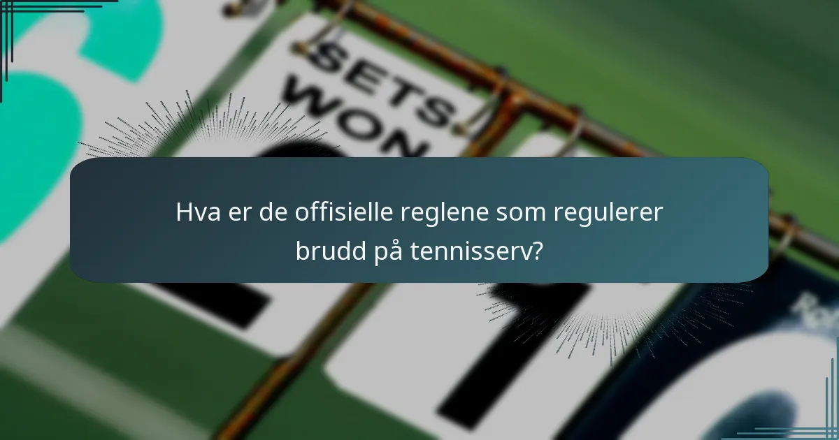 Hva er de offisielle reglene som regulerer brudd på tennisserv?