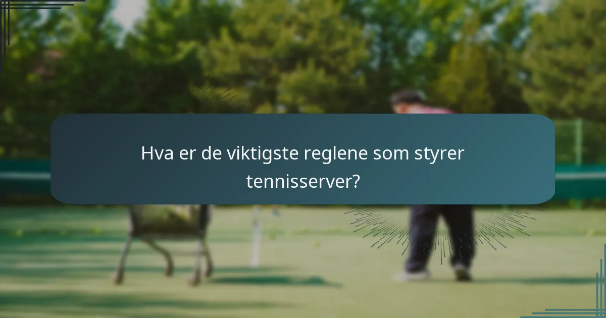 Hva er de viktigste reglene som styrer tennisserver?