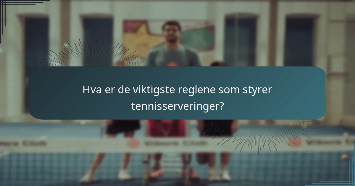 Hva er de viktigste reglene som styrer tennisserveringer?