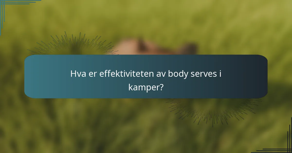 Hva er effektiviteten av body serves i kamper?