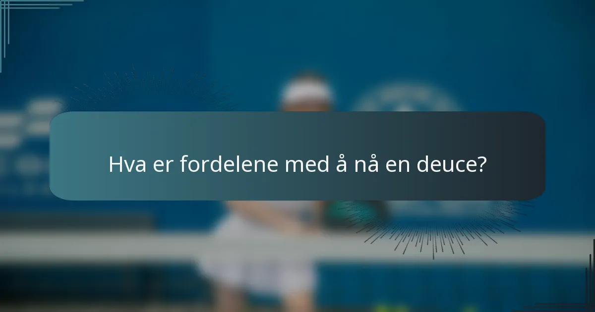 Hva er fordelene med å nå en deuce?
