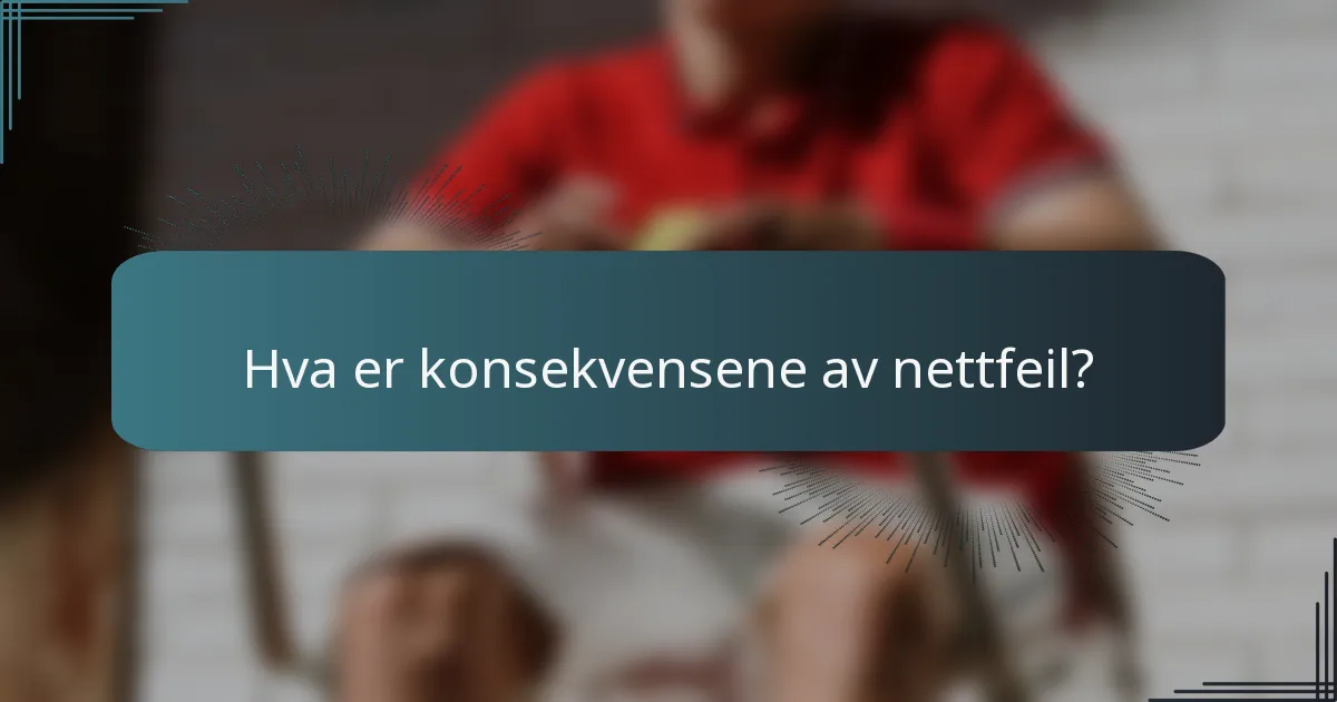 Hva er konsekvensene av nettfeil?