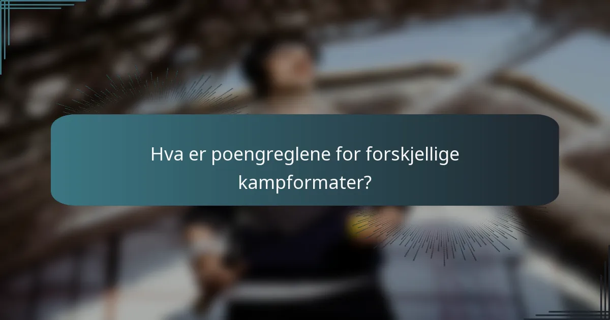 Hva er poengreglene for forskjellige kampformater?