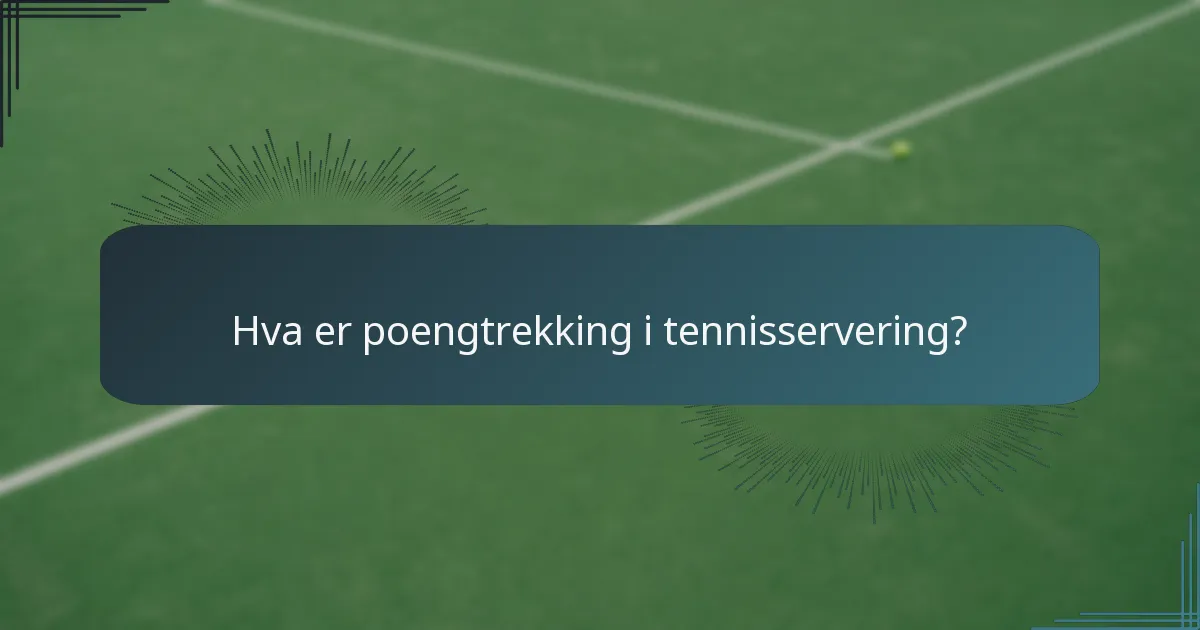 Hva er poengtrekking i tennisservering?