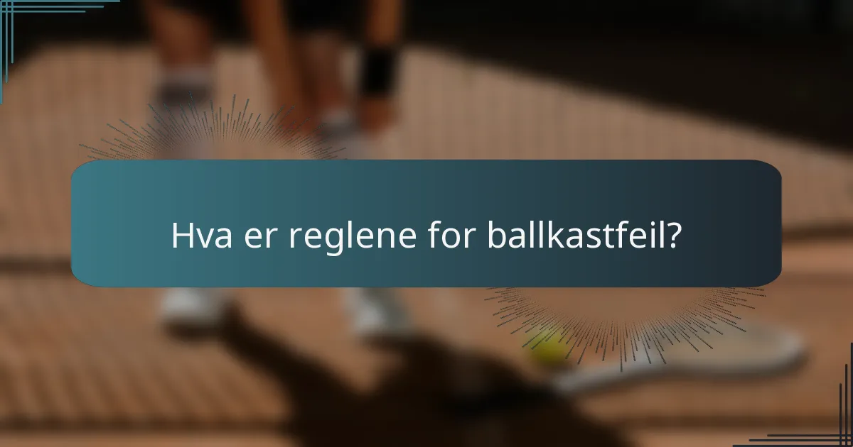 Hva er reglene for ballkastfeil?