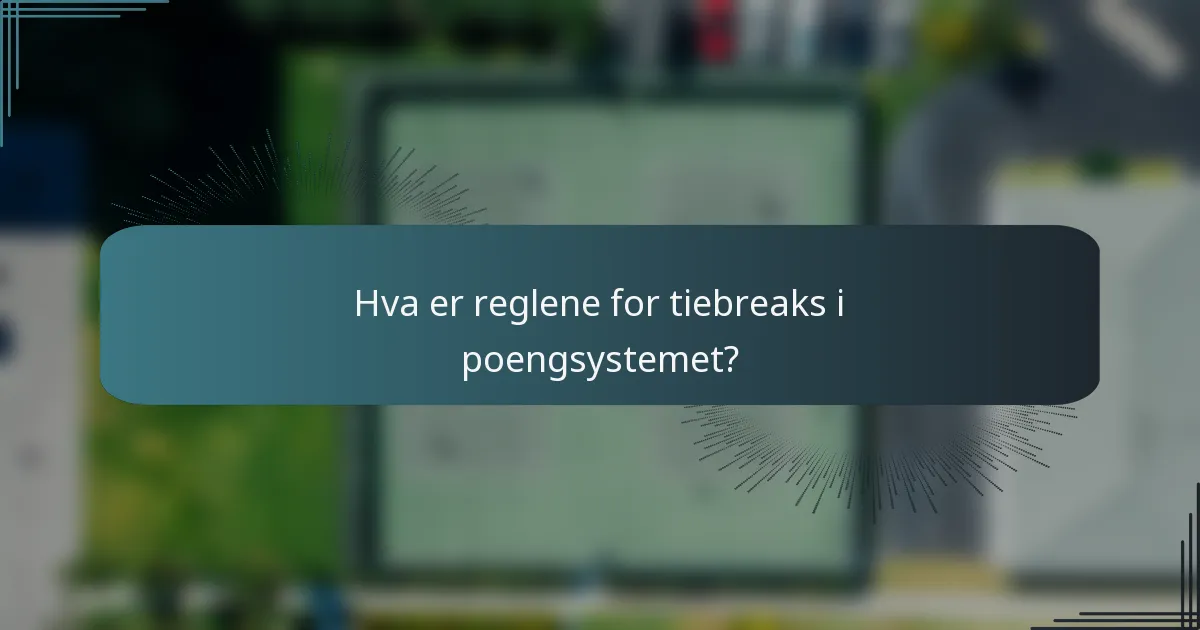 Hva er reglene for tiebreaks i poengsystemet?