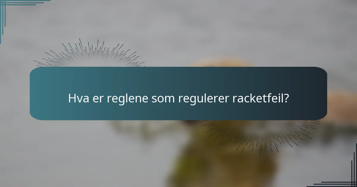Hva er reglene som regulerer racketfeil?