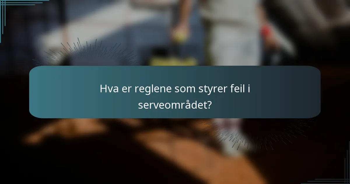 Hva er reglene som styrer feil i serveområdet?