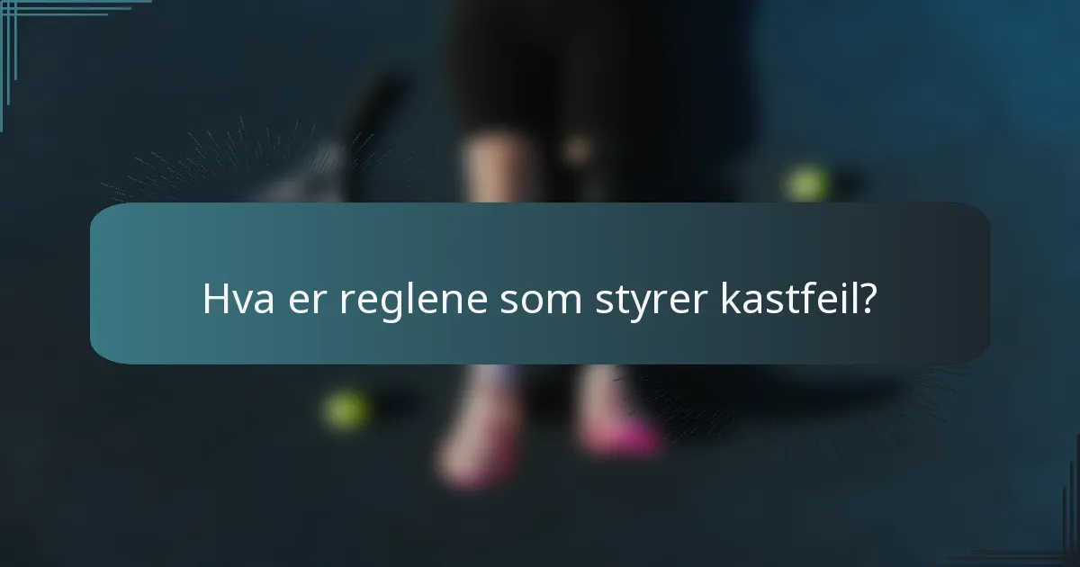 Hva er reglene som styrer kastfeil?