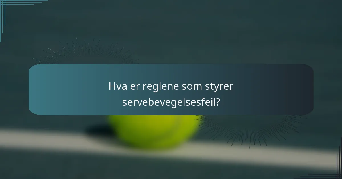 Hva er reglene som styrer servebevegelsesfeil?