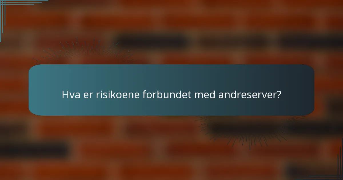 Hva er risikoene forbundet med andreserver?