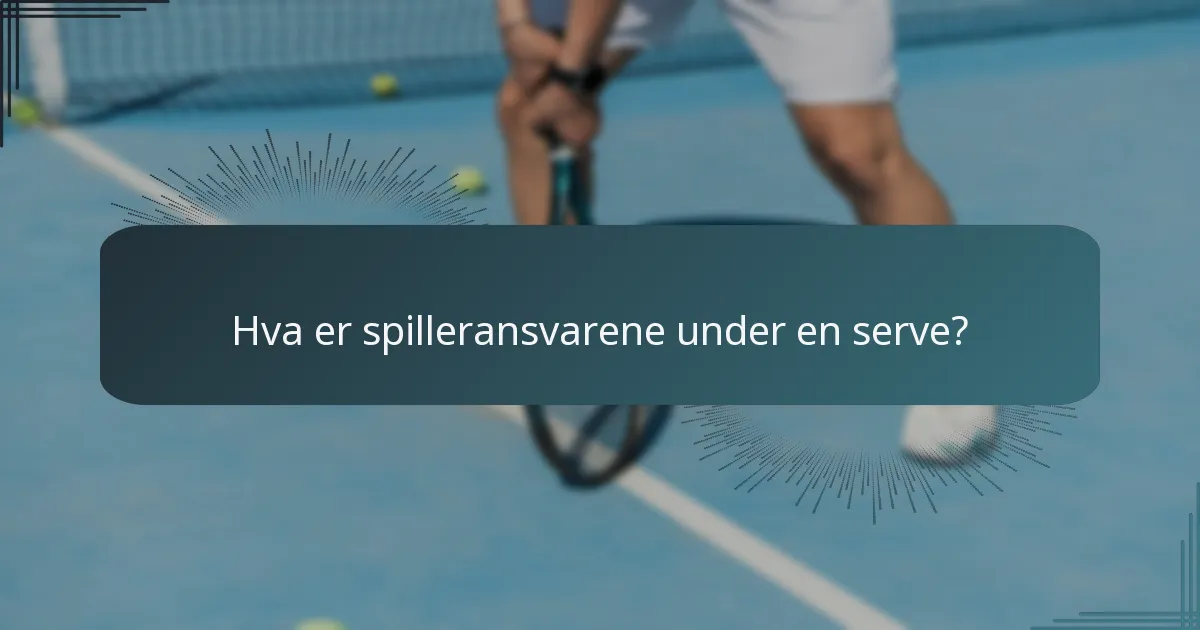 Hva er spilleransvarene under en serve?