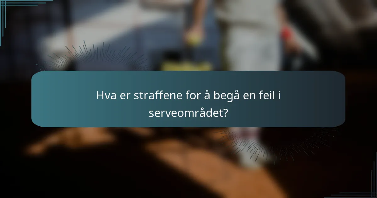 Hva er straffene for å begå en feil i serveområdet?