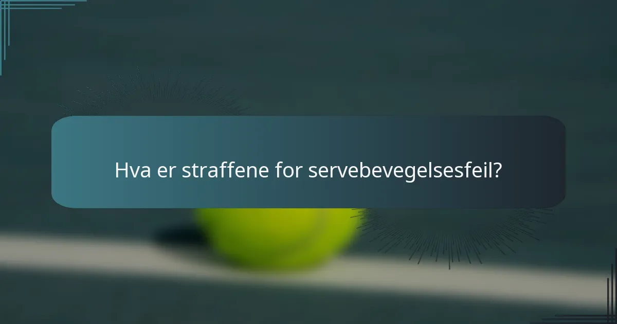 Hva er straffene for servebevegelsesfeil?