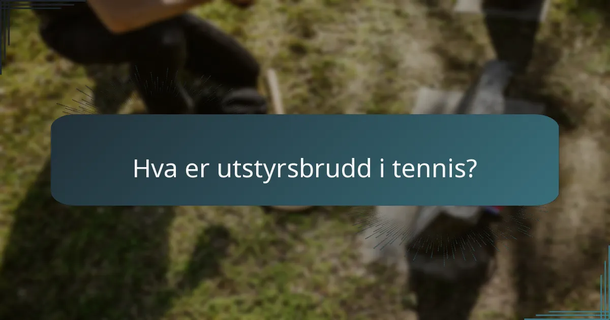 Hva er utstyrsbrudd i tennis?
