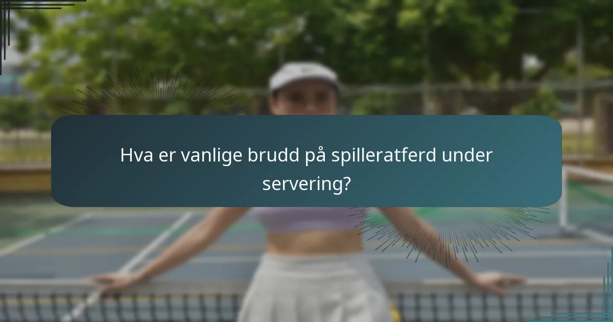Hva er vanlige brudd på spilleratferd under servering?