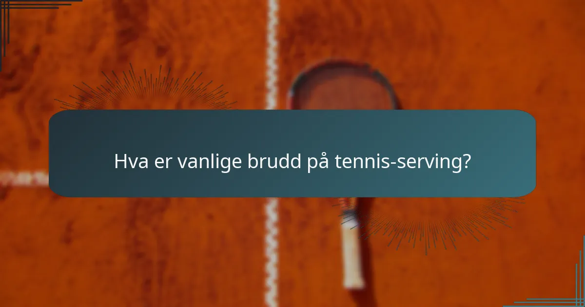 Hva er vanlige brudd på tennis-serving?
