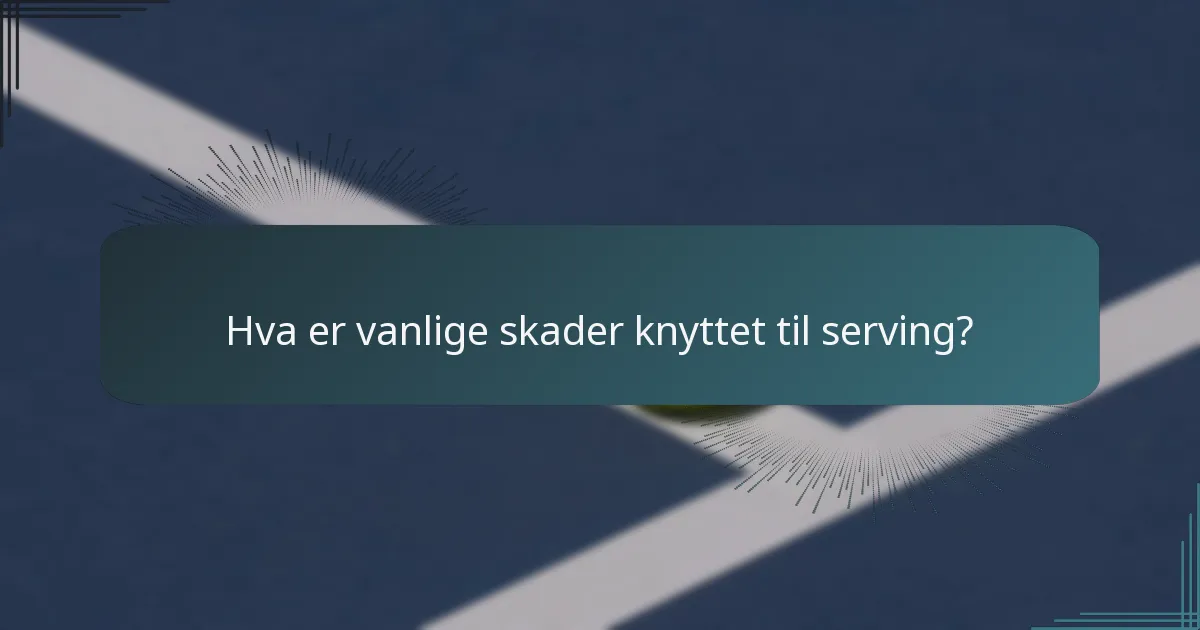 Hva er vanlige skader knyttet til serving?