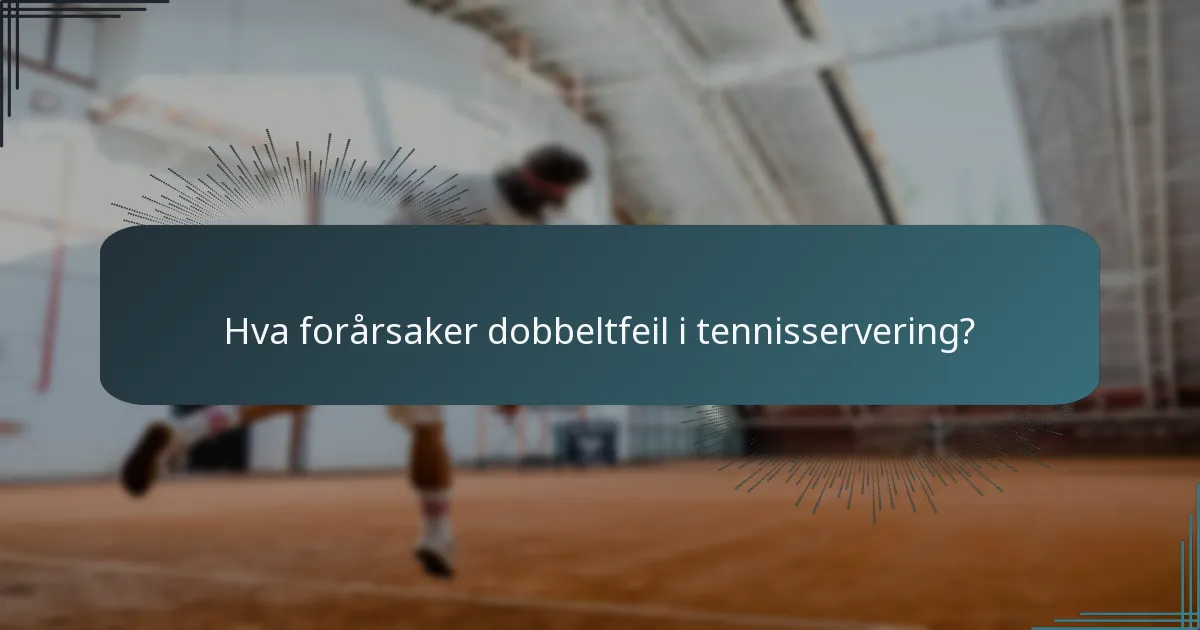 Hva forårsaker dobbeltfeil i tennisservering?