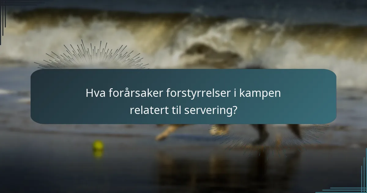 Hva forårsaker forstyrrelser i kampen relatert til servering?