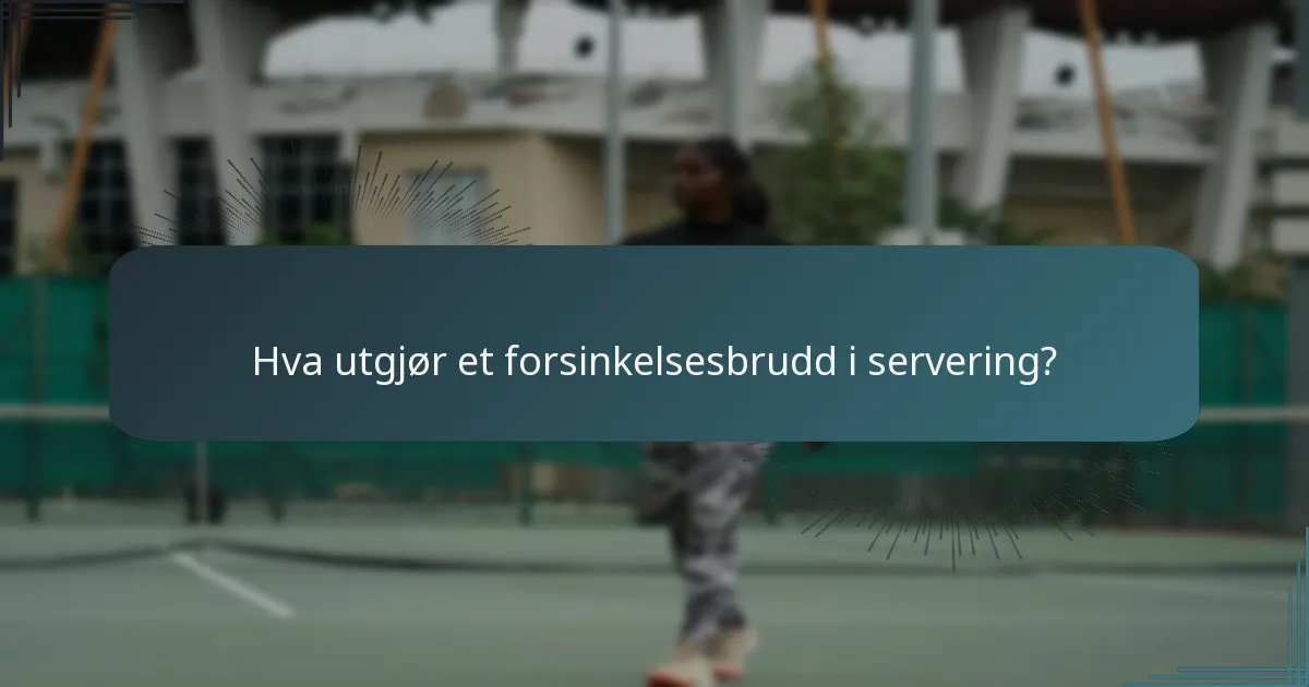 Hva utgjør et forsinkelsesbrudd i servering?