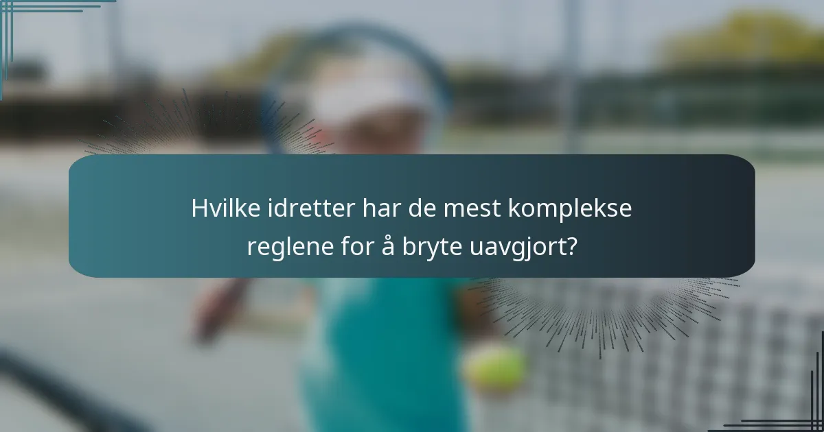 Hvilke idretter har de mest komplekse reglene for å bryte uavgjort?