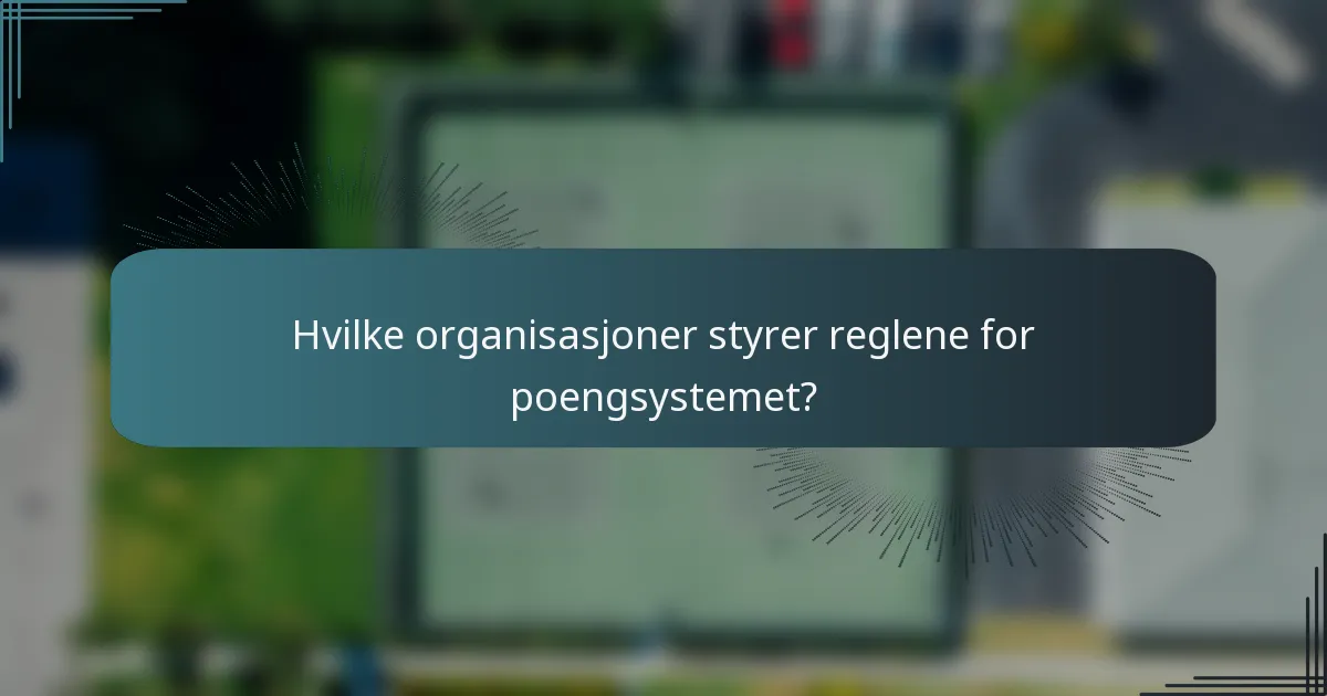 Hvilke organisasjoner styrer reglene for poengsystemet?