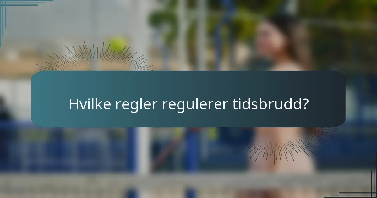 Hvilke regler regulerer tidsbrudd?