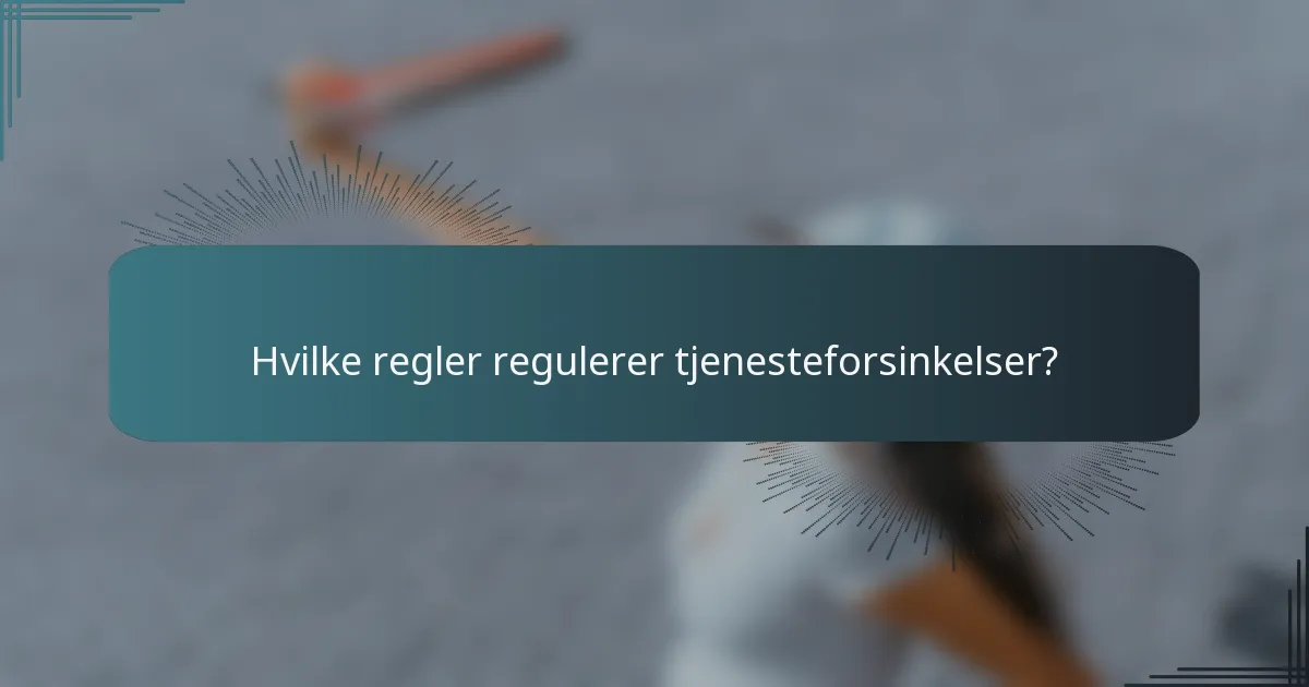 Hvilke regler regulerer tjenesteforsinkelser?