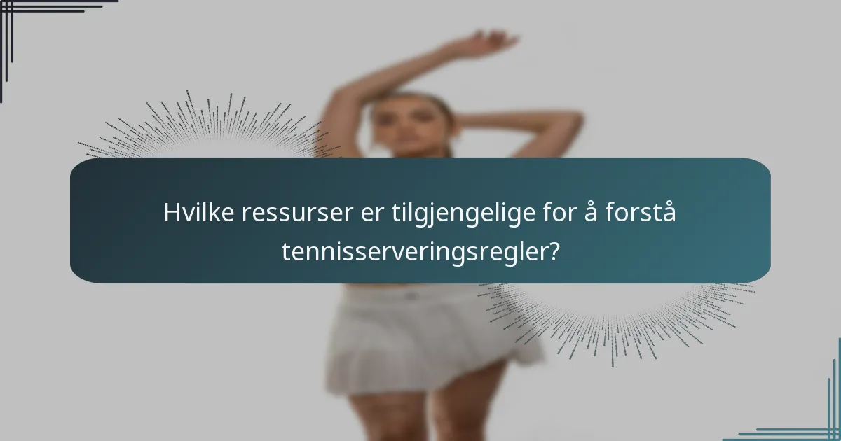Hvilke ressurser er tilgjengelige for å forstå tennisserveringsregler?