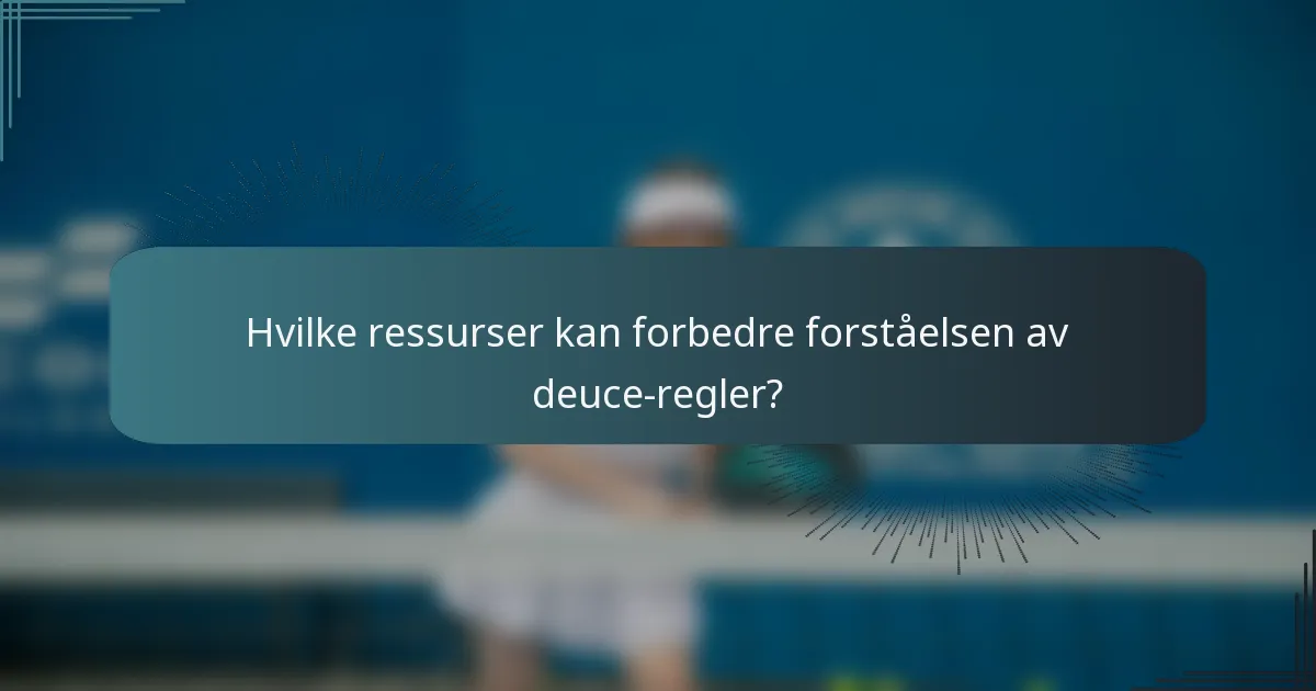 Hvilke ressurser kan forbedre forståelsen av deuce-regler?