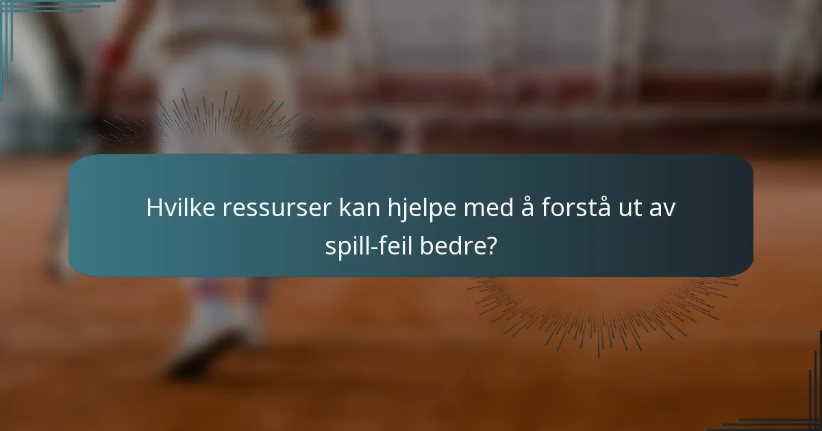 Hvilke ressurser kan hjelpe med å forstå ut av spill-feil bedre?