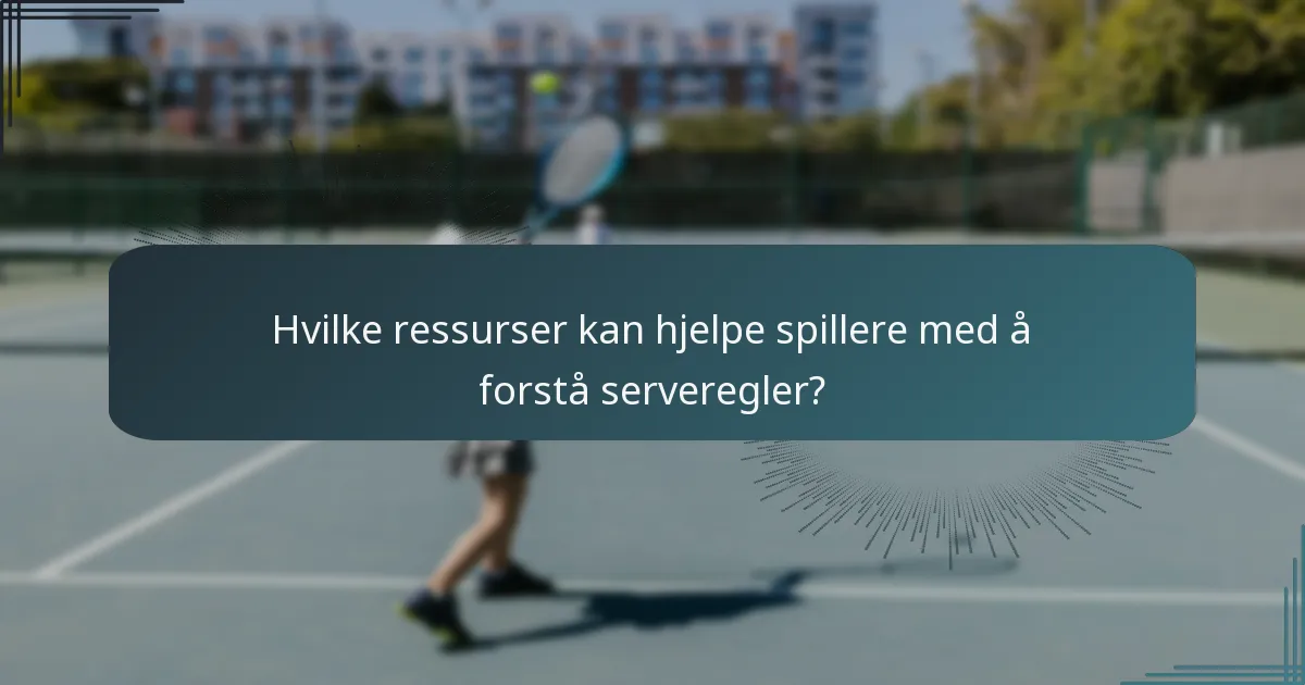 Hvilke ressurser kan hjelpe spillere med å forstå serveregler?