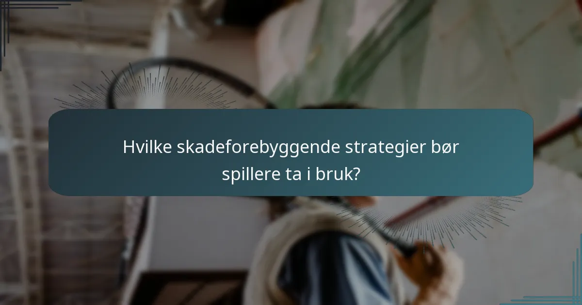 Hvilke skadeforebyggende strategier bør spillere ta i bruk?