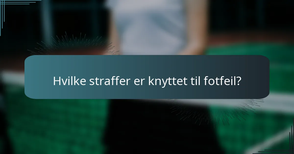 Hvilke straffer er knyttet til fotfeil?