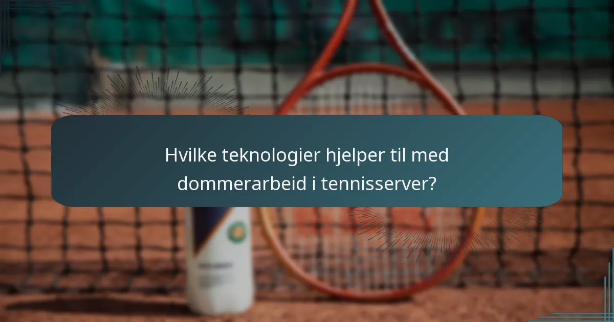 Hvilke teknologier hjelper til med dommerarbeid i tennisserver?