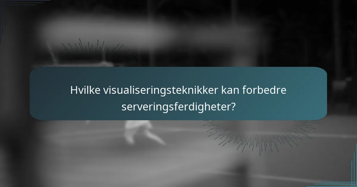 Hvilke visualiseringsteknikker kan forbedre serveringsferdigheter?