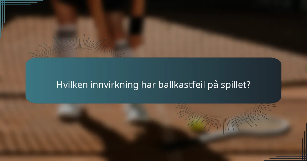 Hvilken innvirkning har ballkastfeil på spillet?