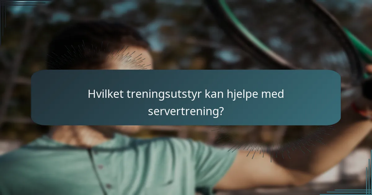 Hvilket treningsutstyr kan hjelpe med servertrening?