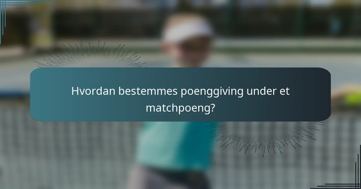 Hvordan bestemmes poenggiving under et matchpoeng?