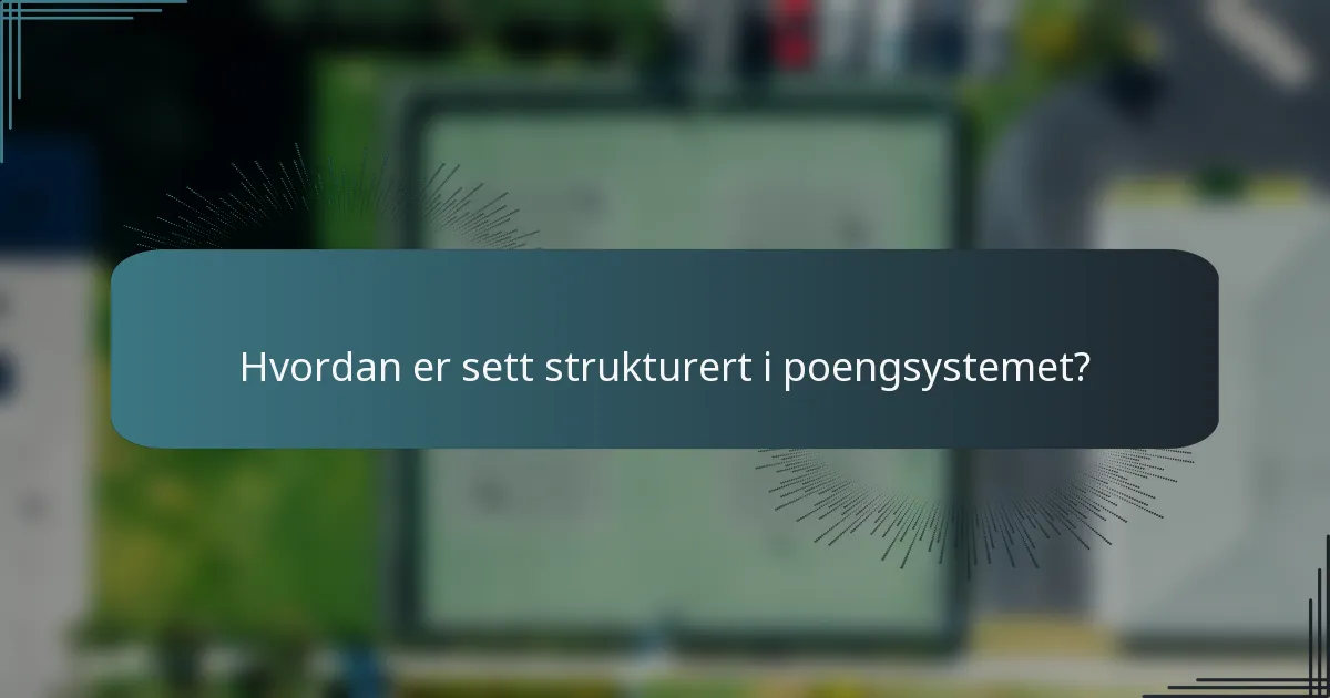 Hvordan er sett strukturert i poengsystemet?