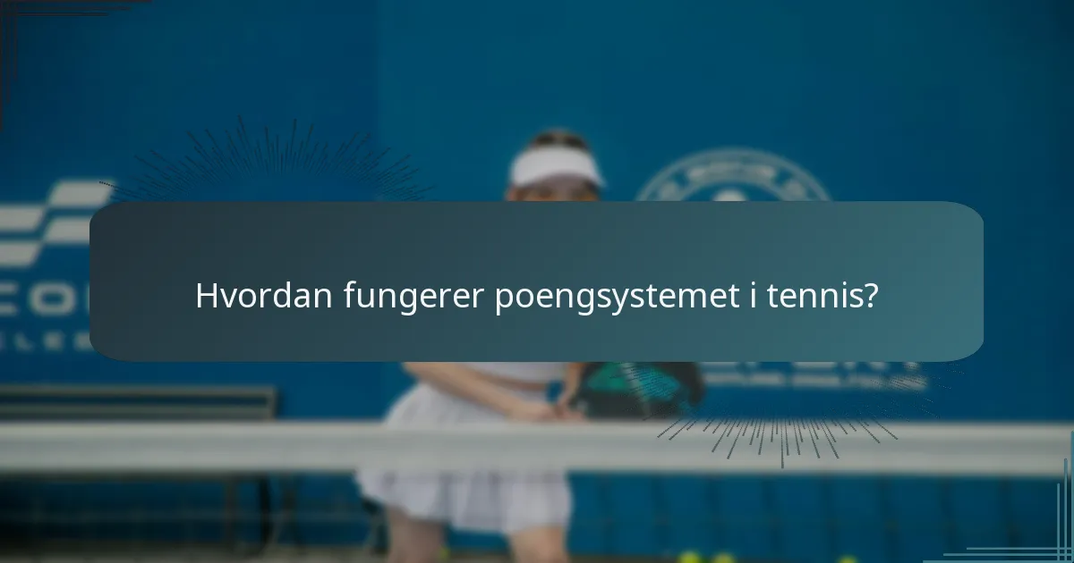 Hvordan fungerer poengsystemet i tennis?