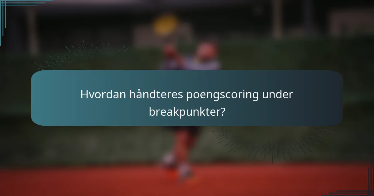 Hvordan håndteres poengscoring under breakpunkter?