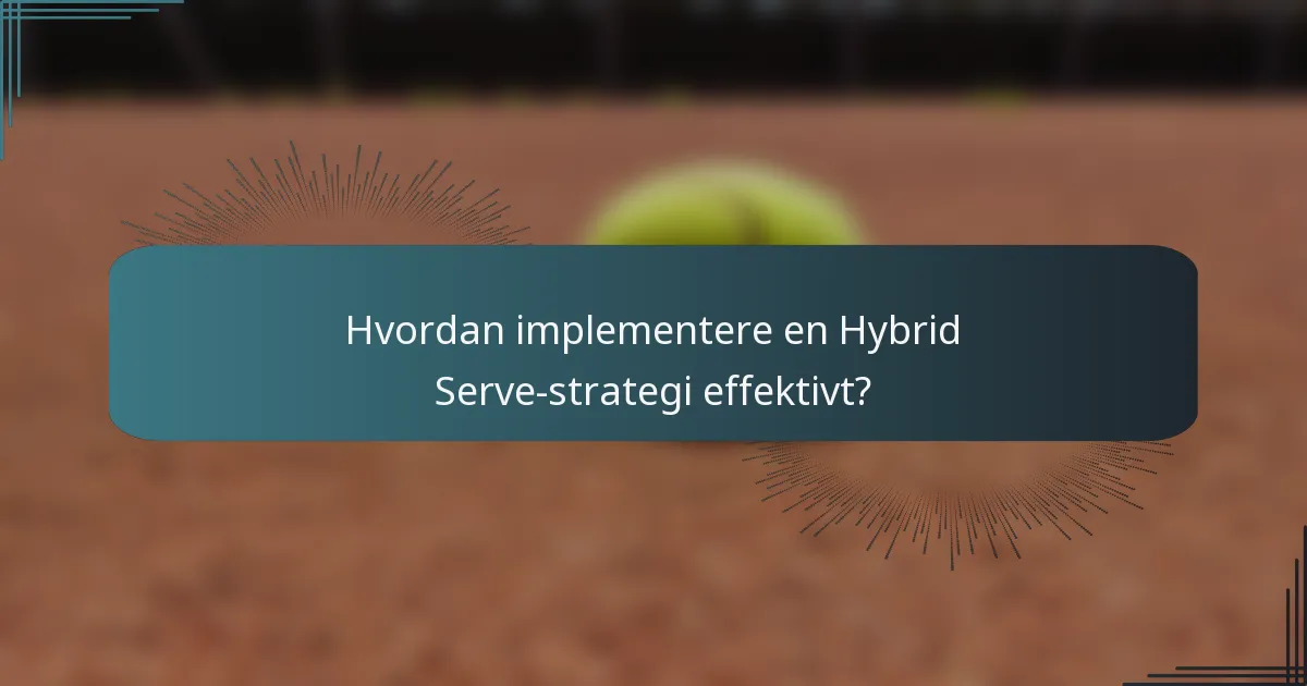 Hvordan implementere en Hybrid Serve-strategi effektivt?