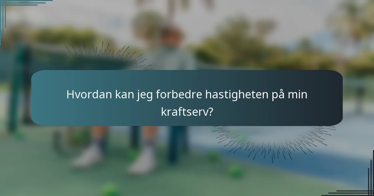 Hvordan kan jeg forbedre hastigheten på min kraftserv?
