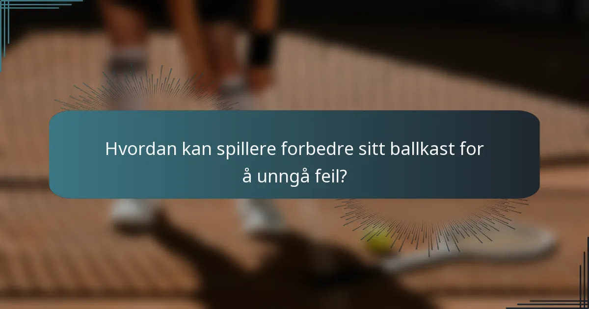 Hvordan kan spillere forbedre sitt ballkast for å unngå feil?