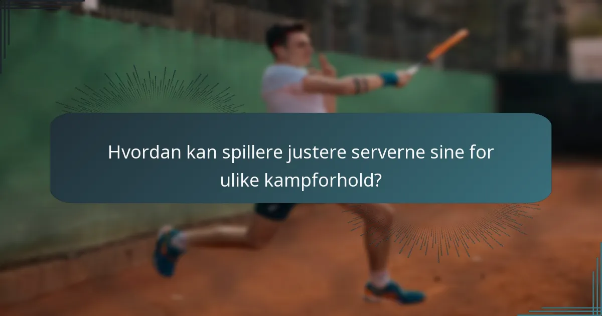 Hvordan kan spillere justere serverne sine for ulike kampforhold?